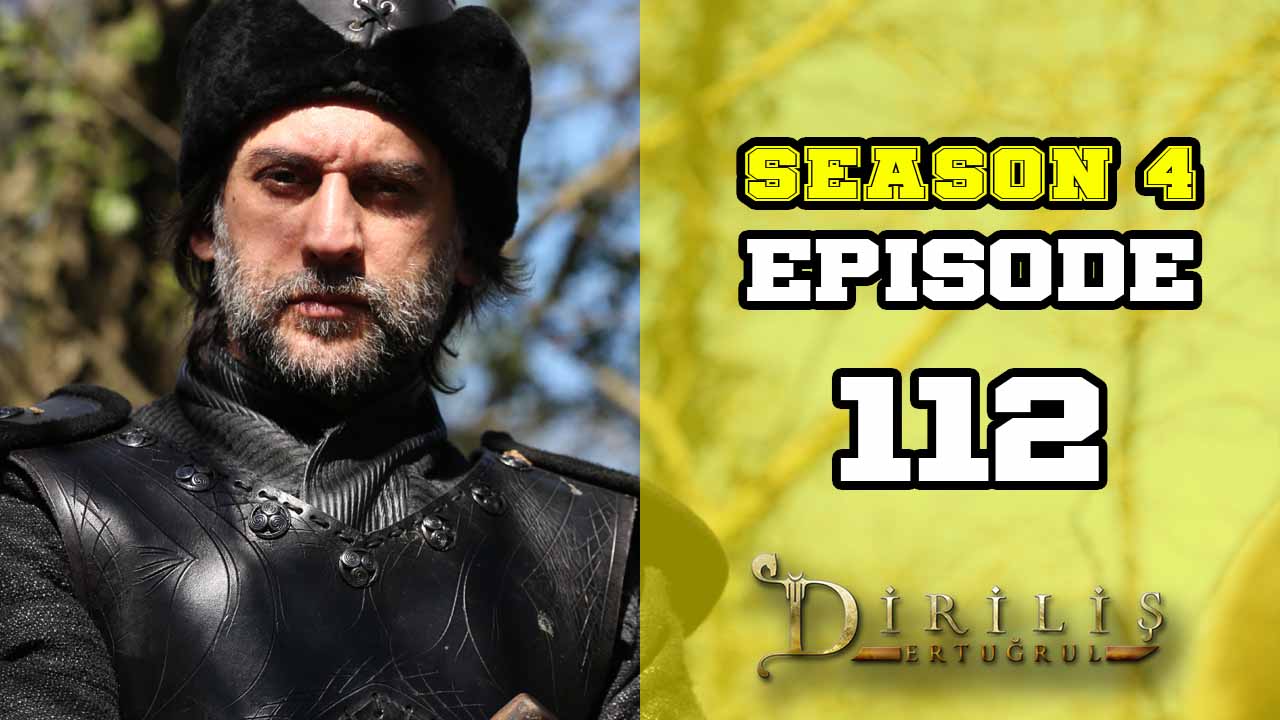 Diriliş Ertuğrul Season 4 Episode 112