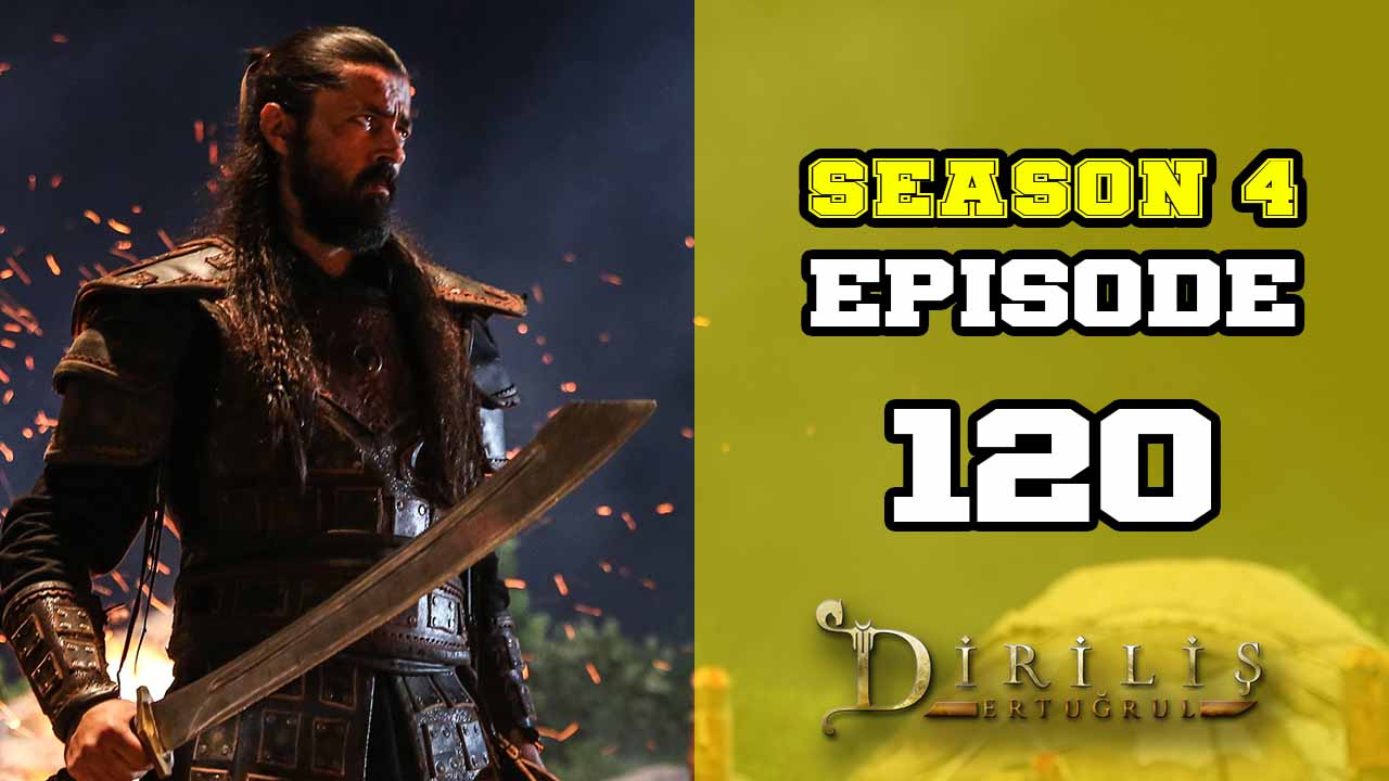 Diriliş Ertuğrul Season 4 Episode 120