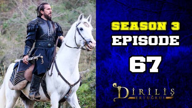 Diriliş Ertuğrul Season 3 Episode 67