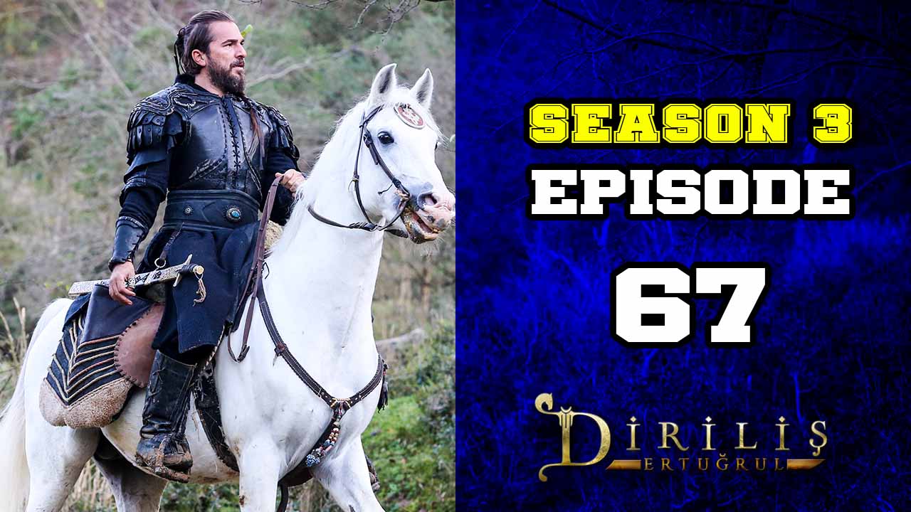 Diriliş Ertuğrul Season 3 Episode 67