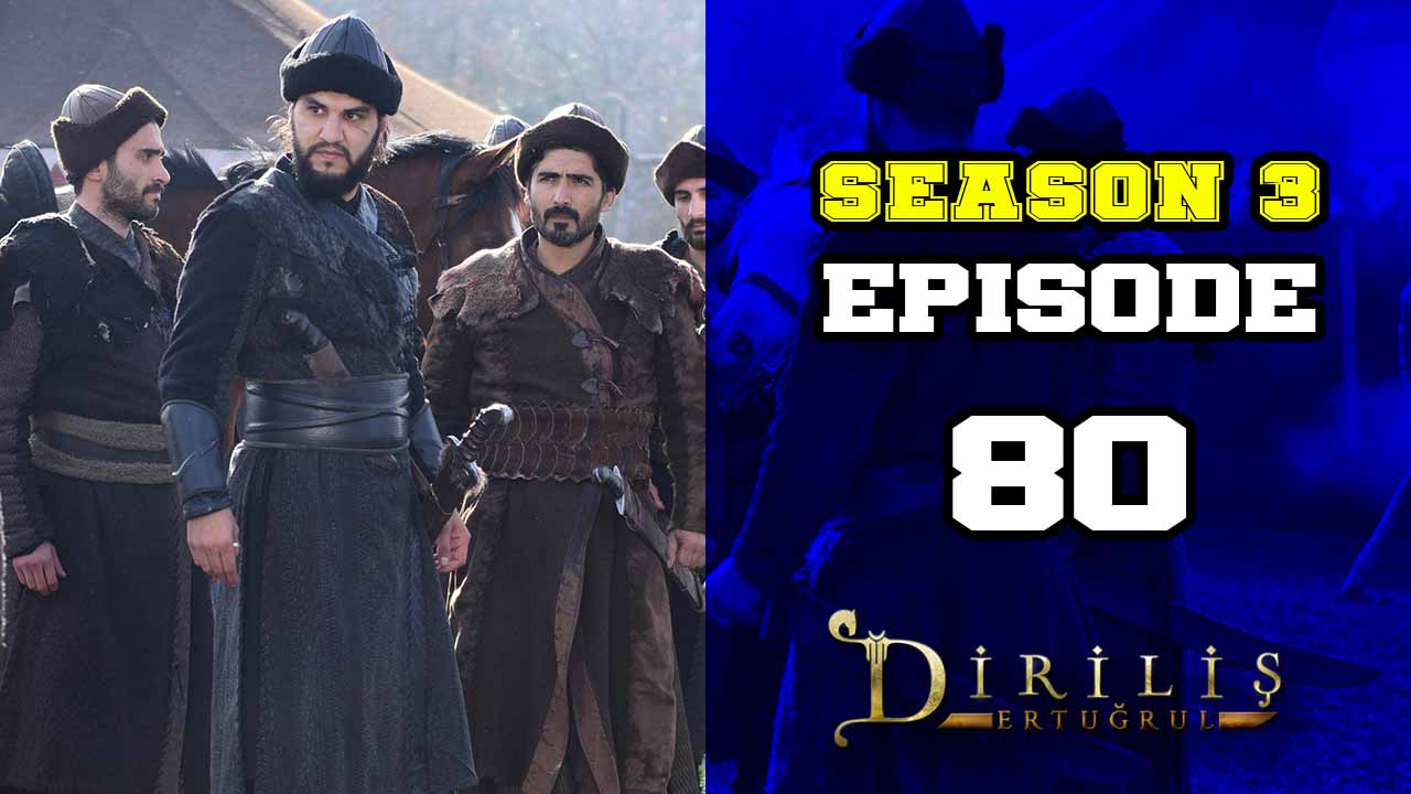 Diriliş Ertuğrul Season 3 Episode 80