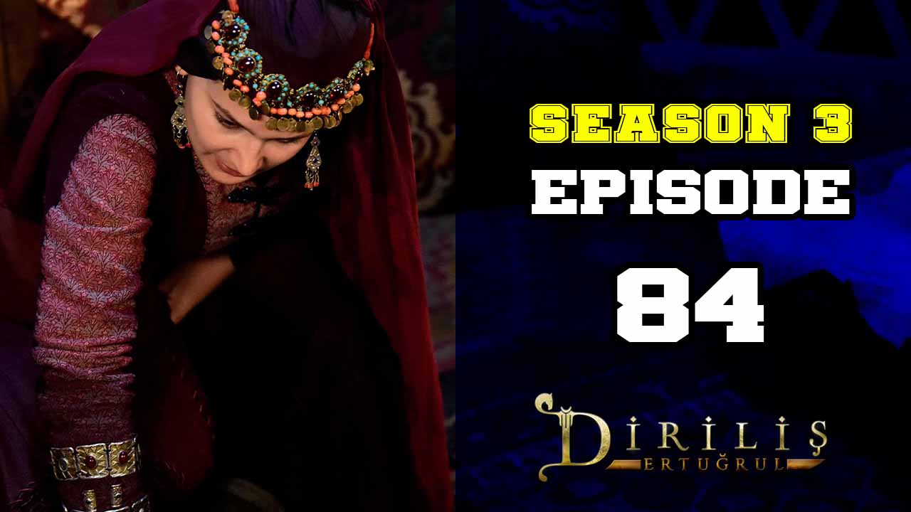 Diriliş Ertuğrul Season 3 Episode 84