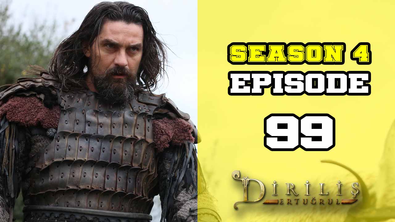 Diriliş Ertuğrul Season 4 Episode 99