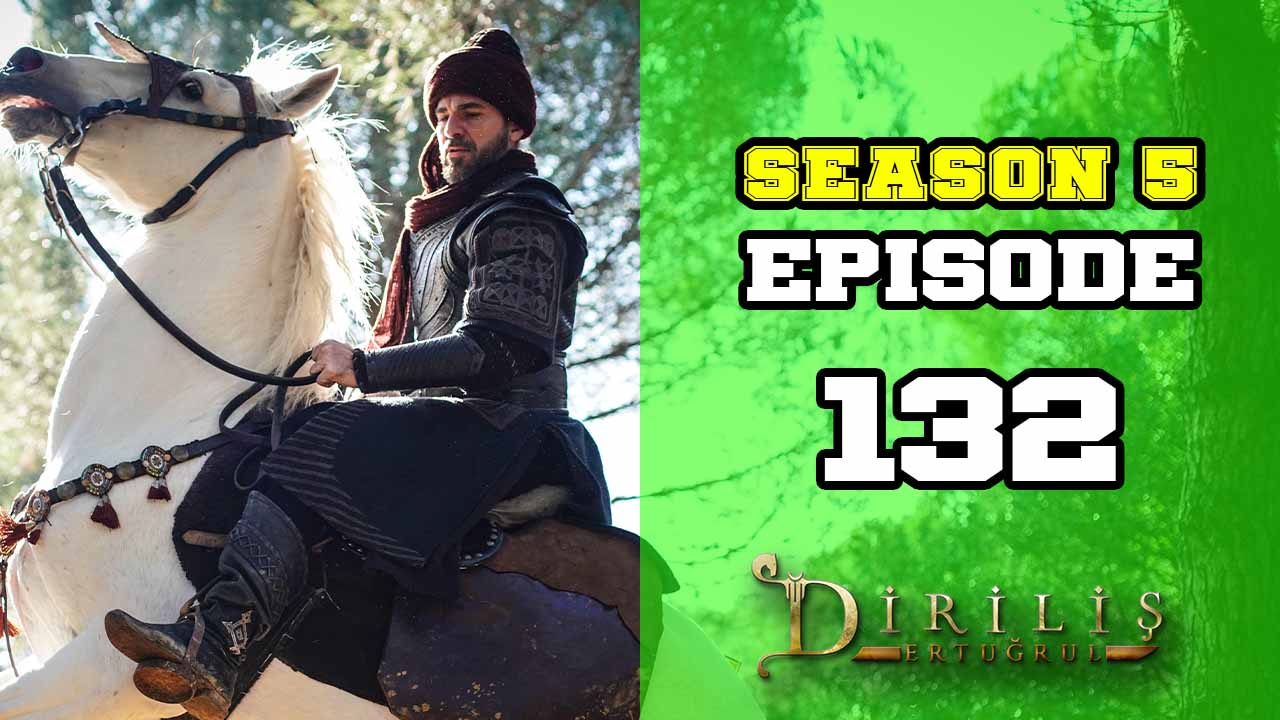 Diriliş Ertuğrul Season 5 Episode 132