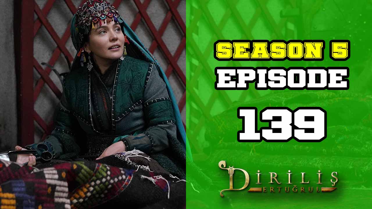 Diriliş Ertuğrul Season 5 Episode 139