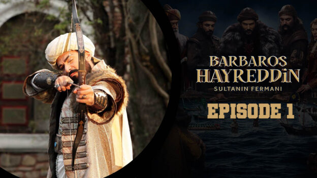 Barbaros Hayreddin: Sultanın Fermanı Episode 1