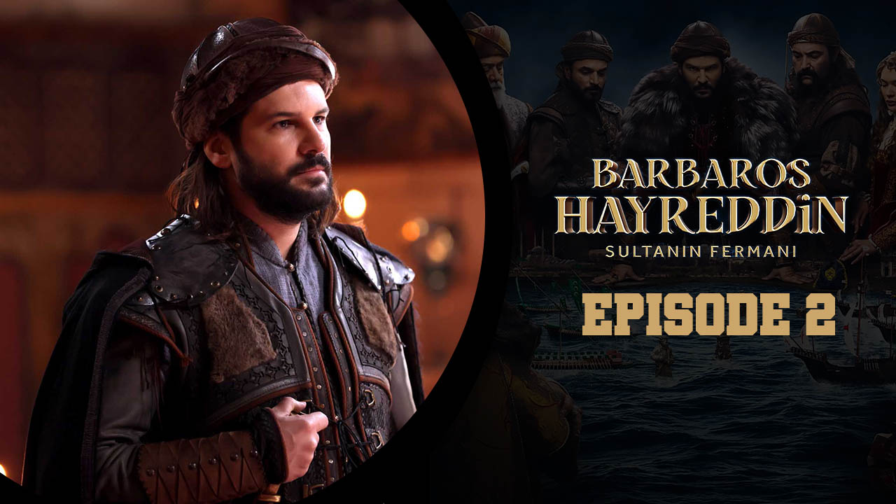 Barbaros Hayreddin: Sultanın Fermanı Episode 2