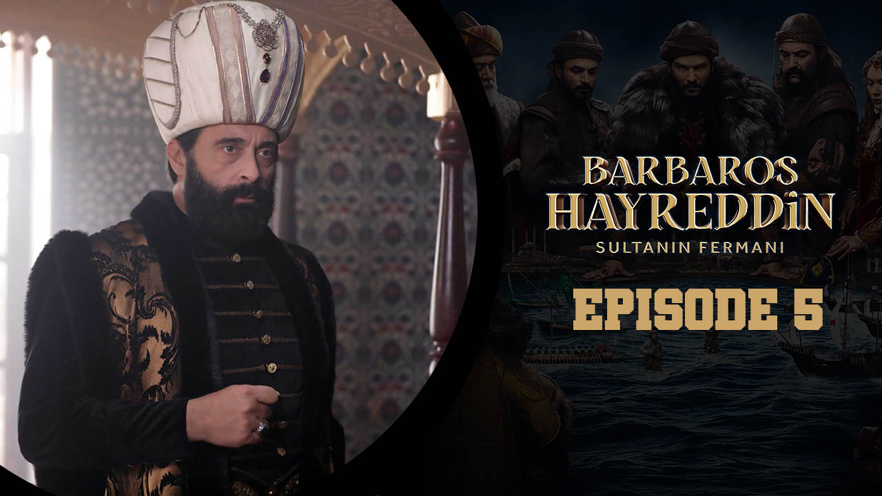 Barbaros Hayreddin: Sultanın Fermanı Episode 5