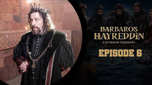 Barbaros Hayreddin: Sultanın Fermanı Episode 6