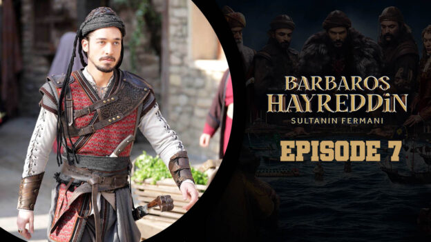 Barbaros Hayreddin: Sultanın Fermanı Episode 7