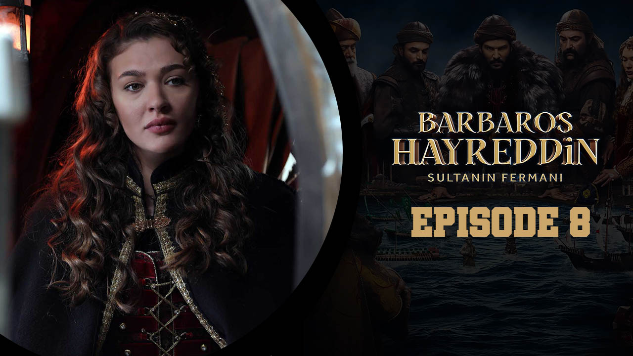 Barbaros Hayreddin: Sultanın Fermanı Episode 8