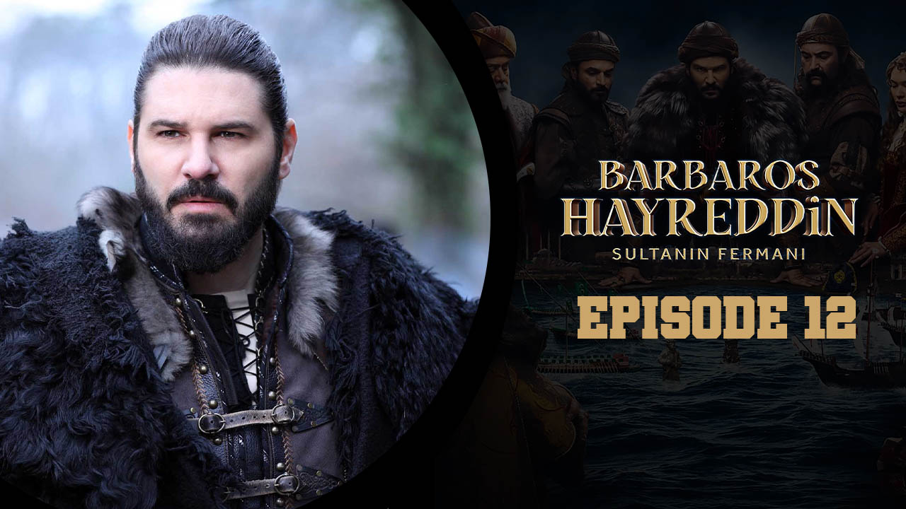 Barbaros Hayreddin: Sultanın Fermanı Episode 12