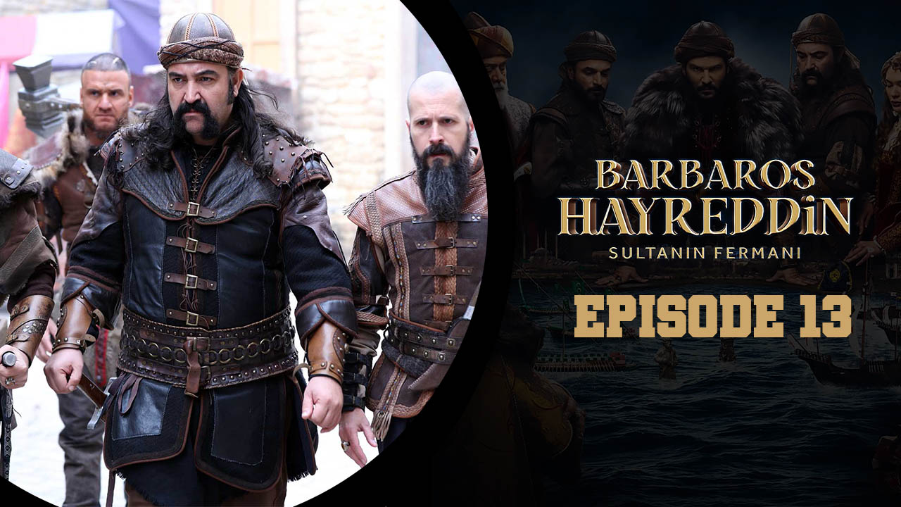 Barbaros Hayreddin: Sultanın Fermanı Episode 13
