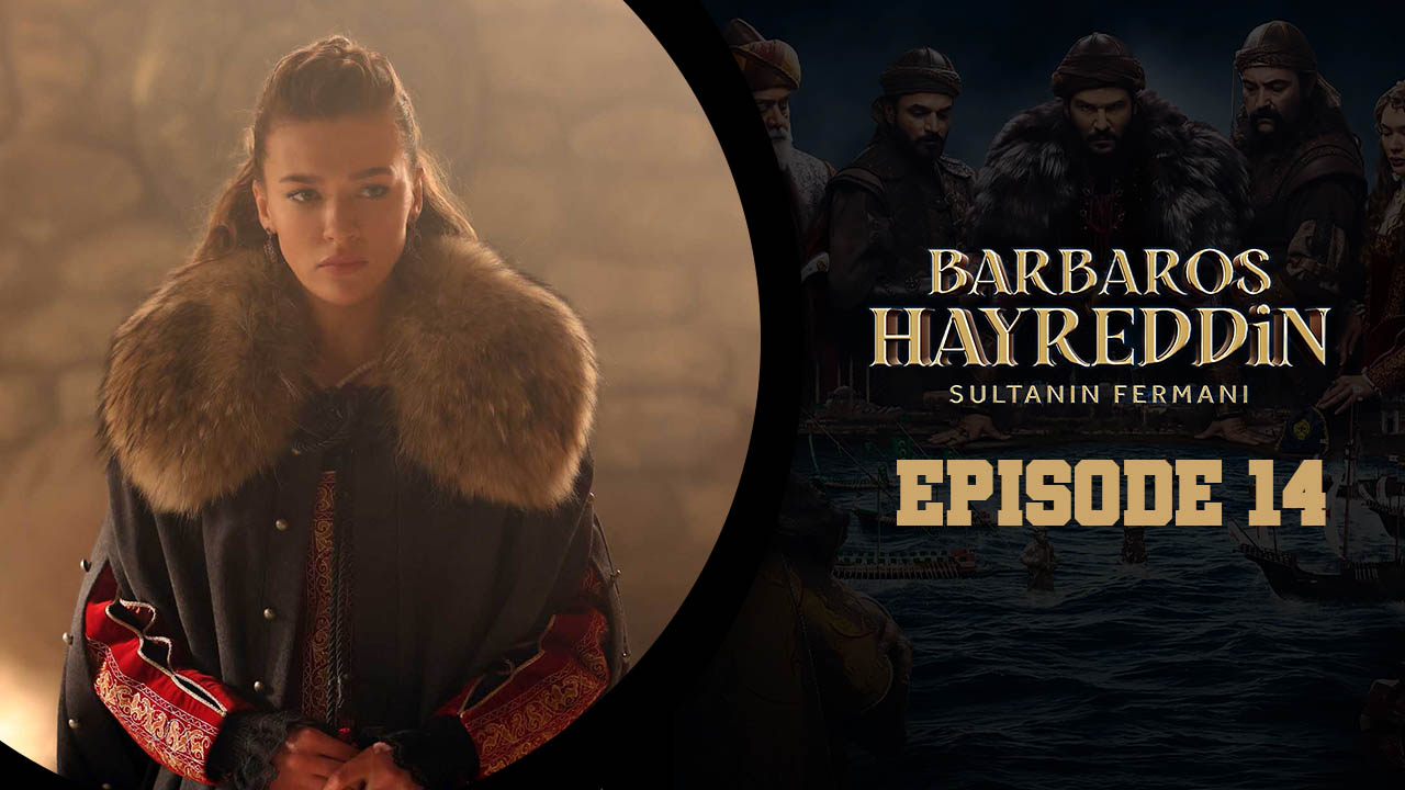 Barbaros Hayreddin: Sultanın Fermanı Episode 14