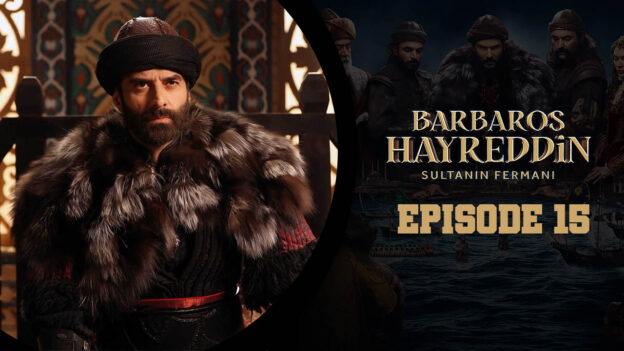 Barbaros Hayreddin: Sultanın Fermanı Episode 15