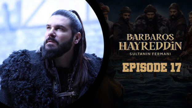 Barbaros Hayreddin: Sultanın Fermanı Episode 17