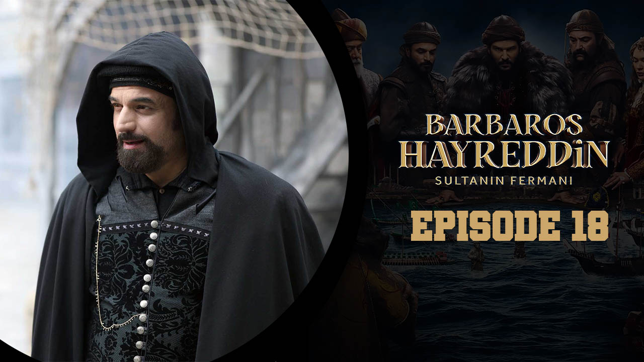 Barbaros Hayreddin: Sultanın Fermanı Episode 18