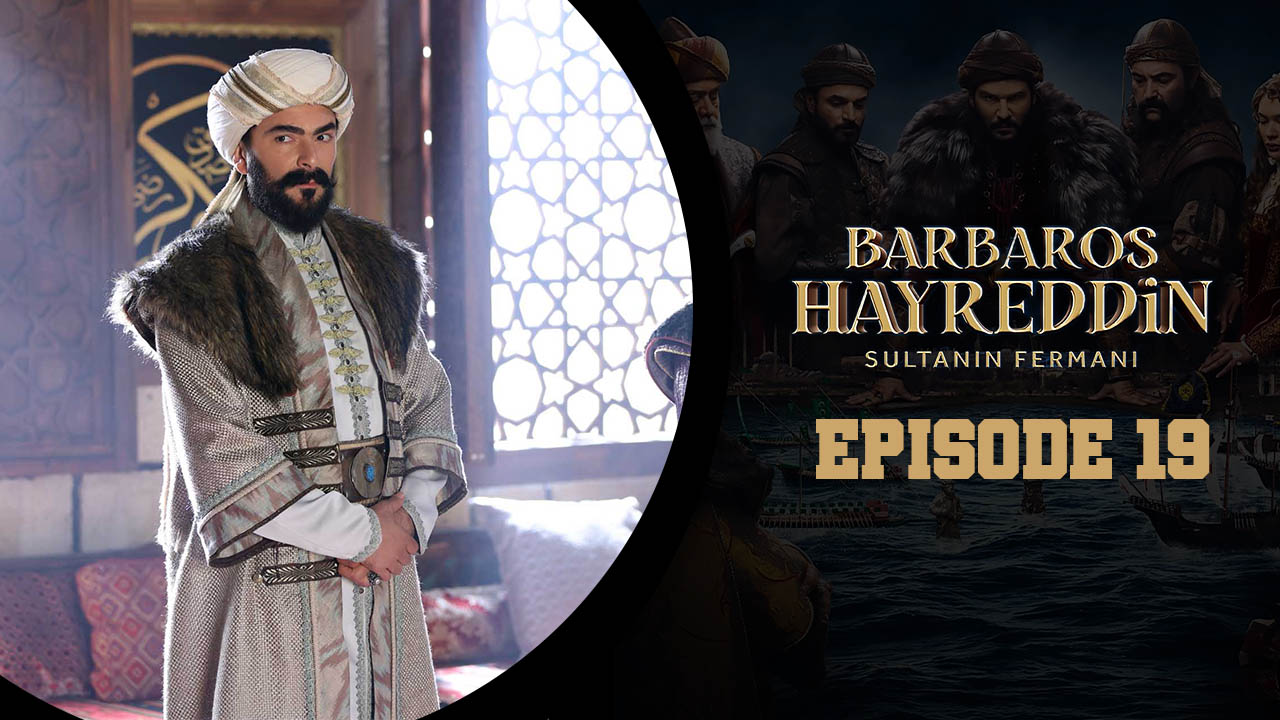 Barbaros Hayreddin: Sultanın Fermanı Episode 19