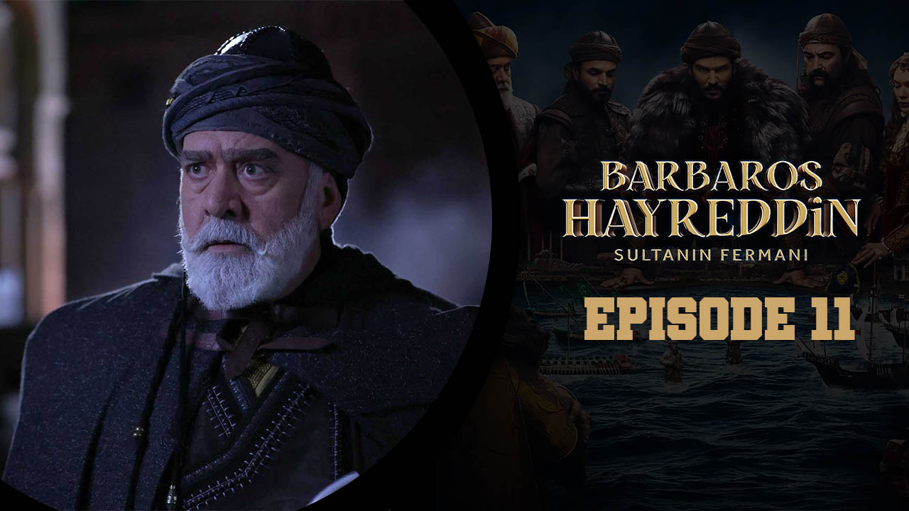 Barbaros Hayreddin: Sultanın Fermanı Episode 11