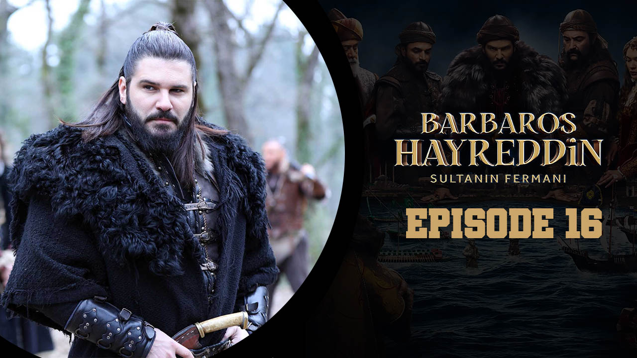 Barbaros Hayreddin: Sultanın Fermanı Episode 16