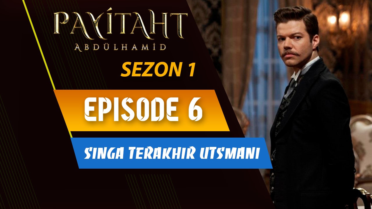 Payitaht Abdülhamid Episode 6
