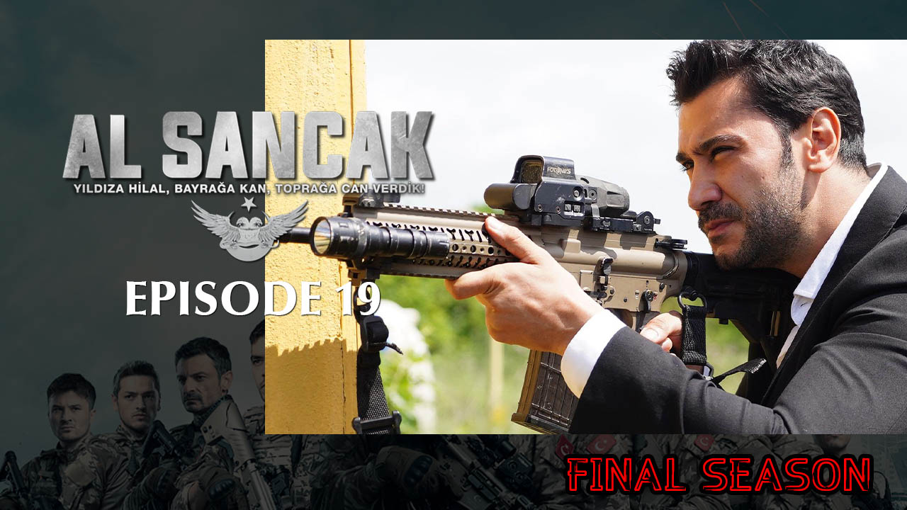 Al Sancak Episode 19 Final Season