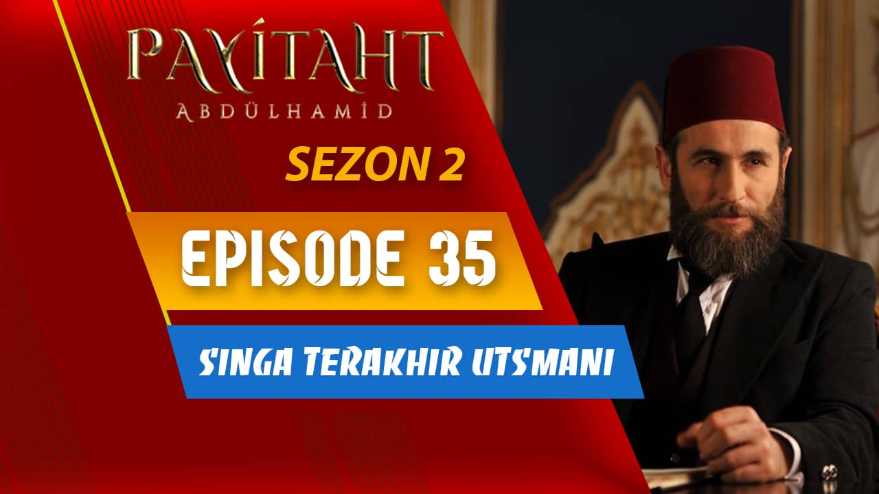 Payitaht Abdülhamid Season 2 Episode 35