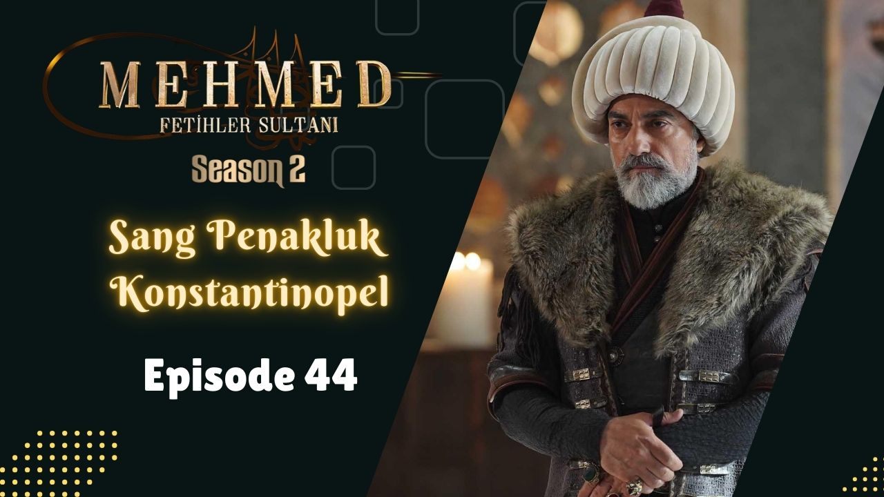 Mehmed: Fetihler Sultanı Season 2 Episode 44