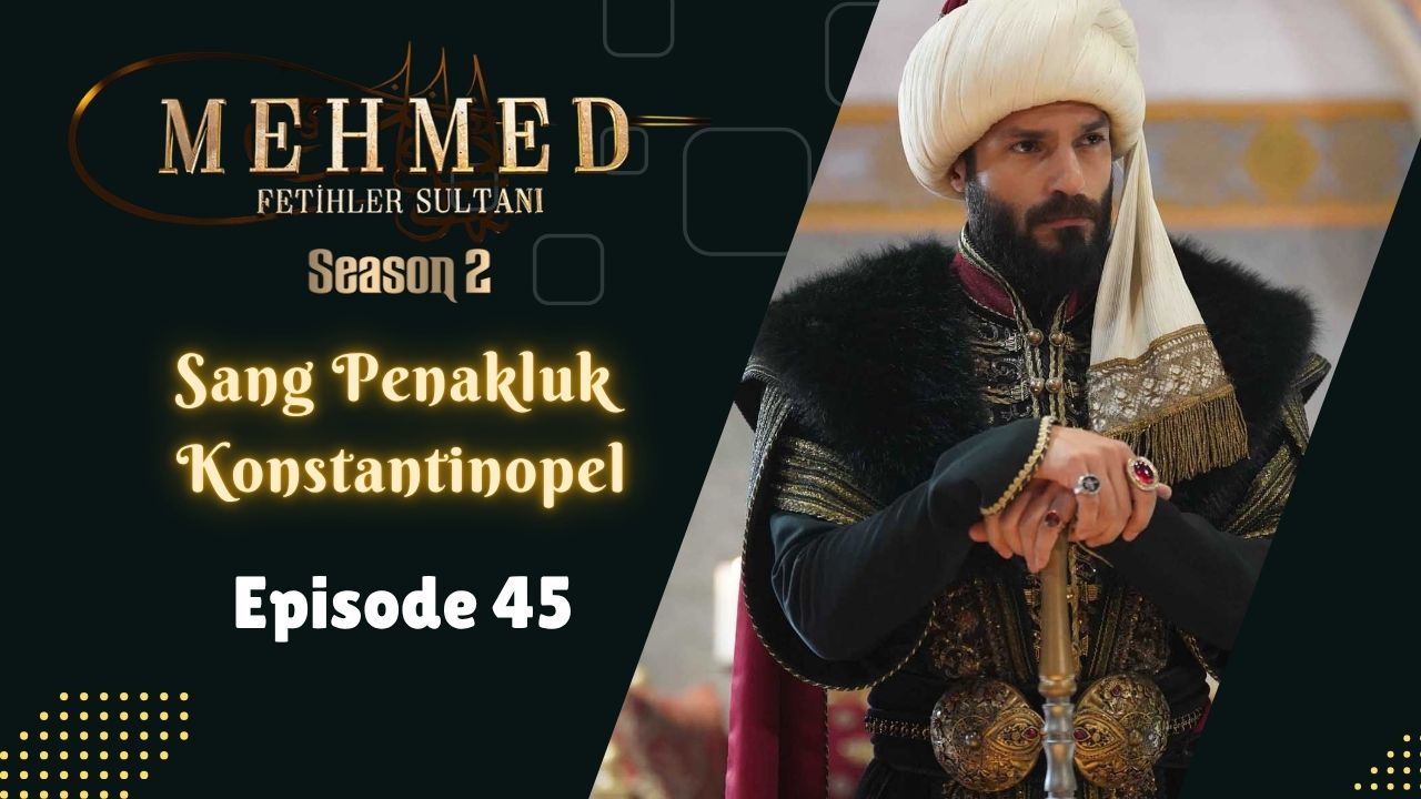 Mehmed: Fetihler Sultanı Season 2 Episode 45
