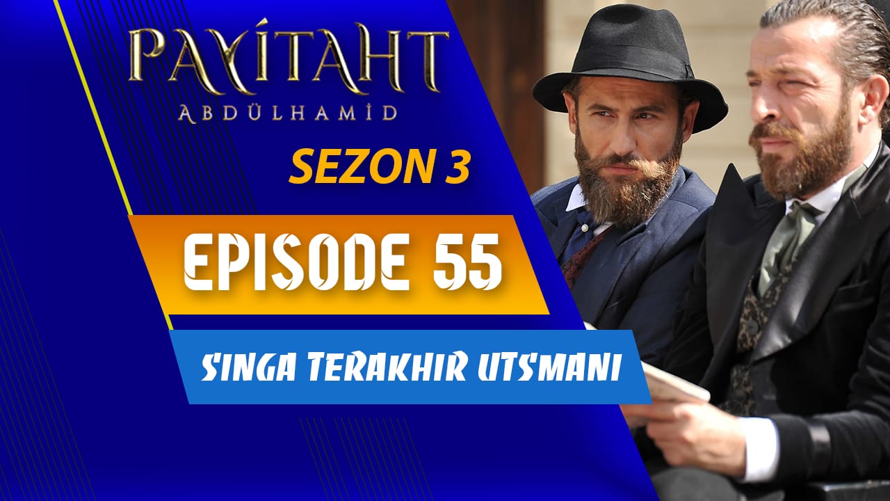 Payitaht Abdülhamid Season 3 Episode 55