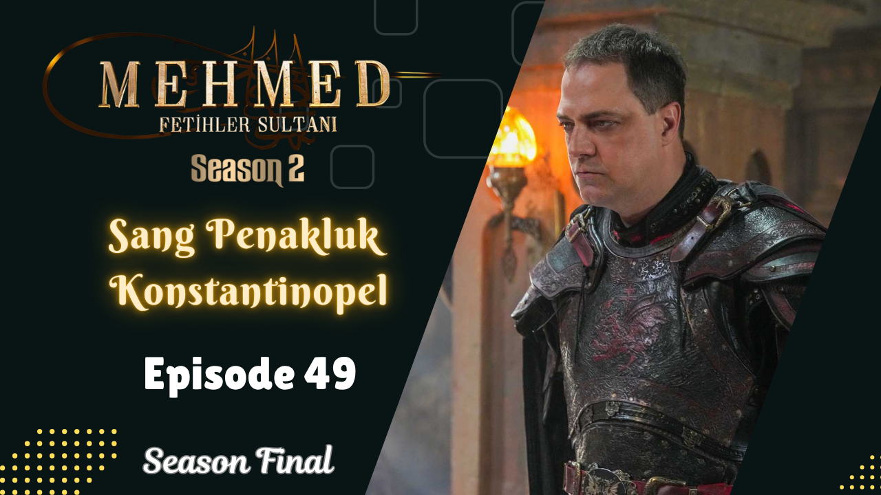 Mehmed: Fetihler Sultani ( Sang Penakluk Konstantinopel ) Season 2 Final Episode 49 Subtitle Indonesia