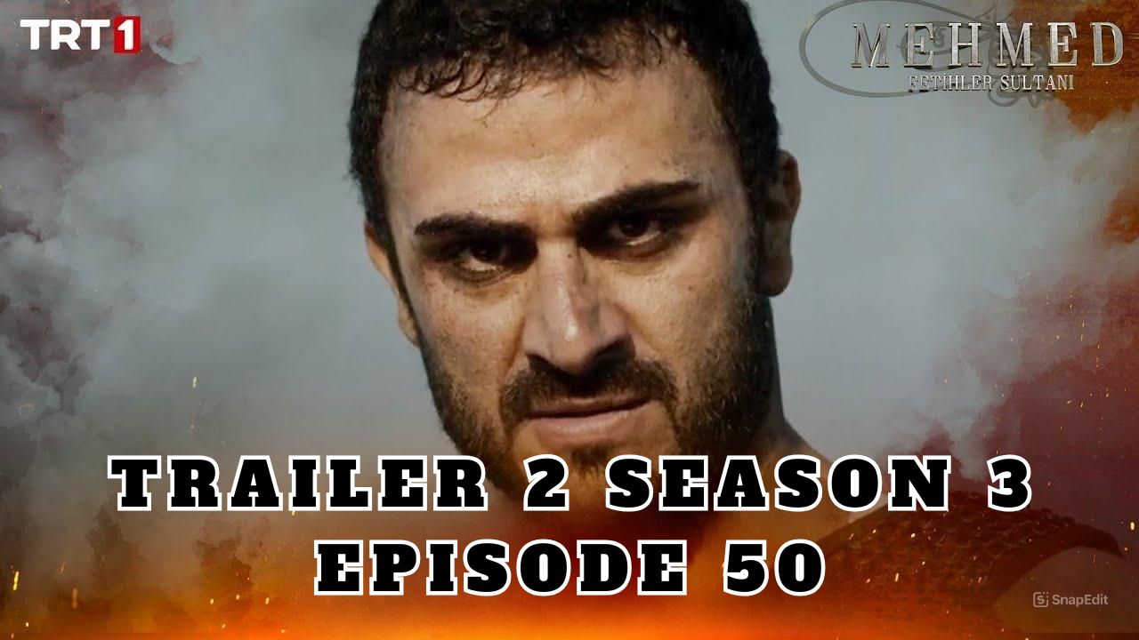 Trailer 2 Mehmed: Fetihler Sultani Season 3 Episode 50