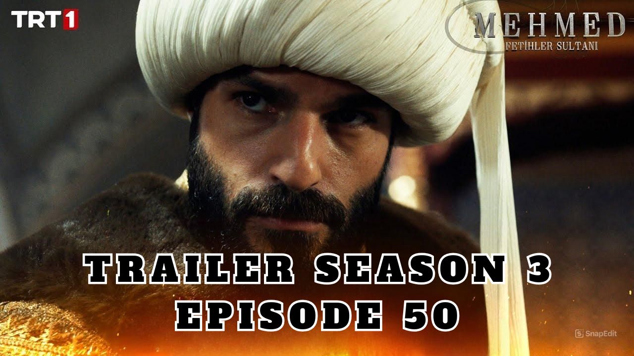 Trailer Mehmed: Fetihler Sultani Season 3 Episode 50