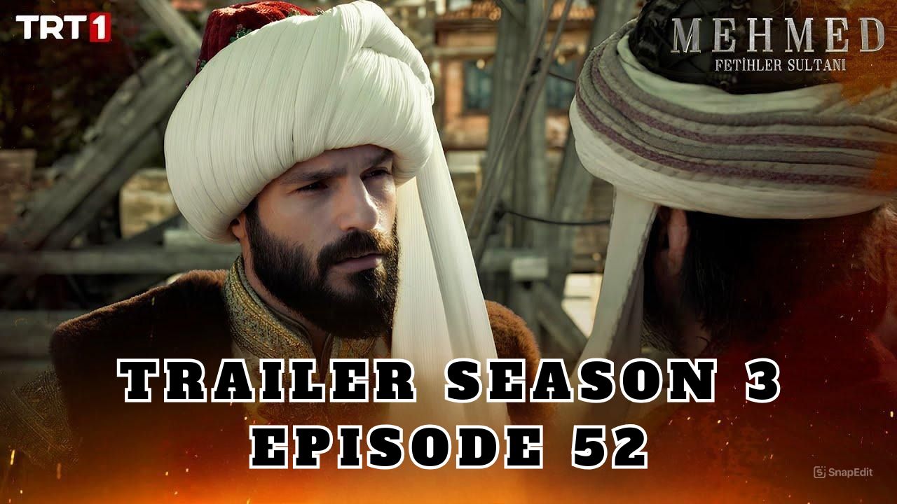 Trailer Mehmed: Fetihler Sultani Season 3 Episode 52