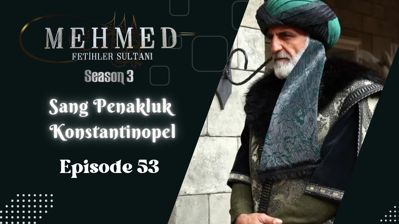 Mehmed: Fetihler Sultanı Season 3 Episode 53 Subtitle Indonesia