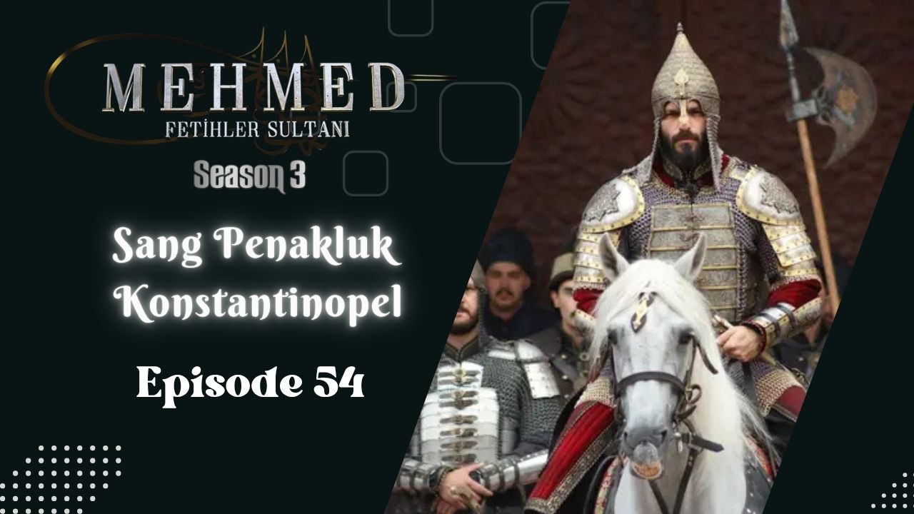 Mehmed: Fetihler Sultanı Season 3 Episode 54 Subtitle Indonesia