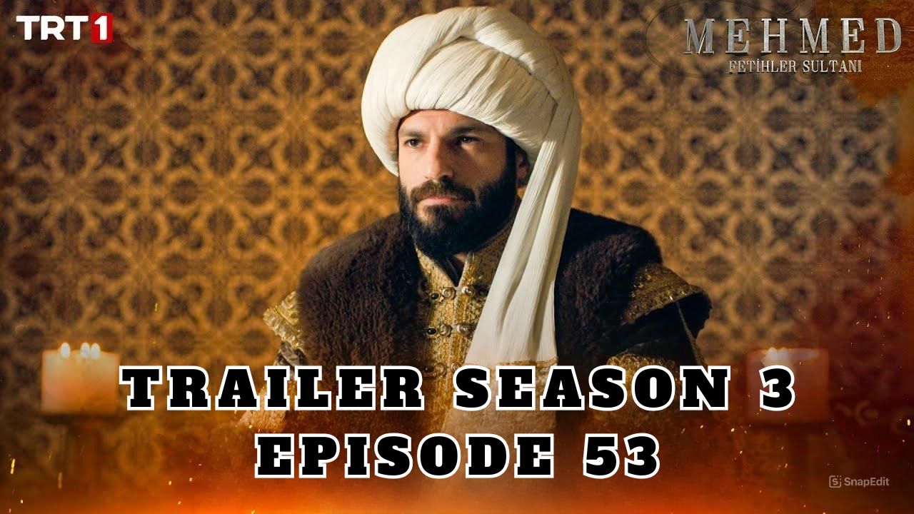 Trailer Mehmed: Fetihler Sultani Season 3 Episode 53