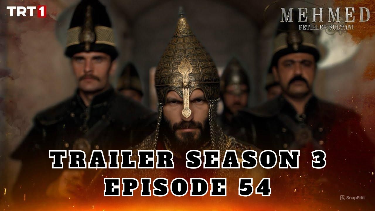 Trailer Mehmed: Fetihler Sultani Season 3 Episode 54