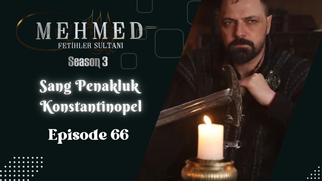 Mehmed: Fetihler Sultanı Season 3 Episode 66 Subtitle Indonesia