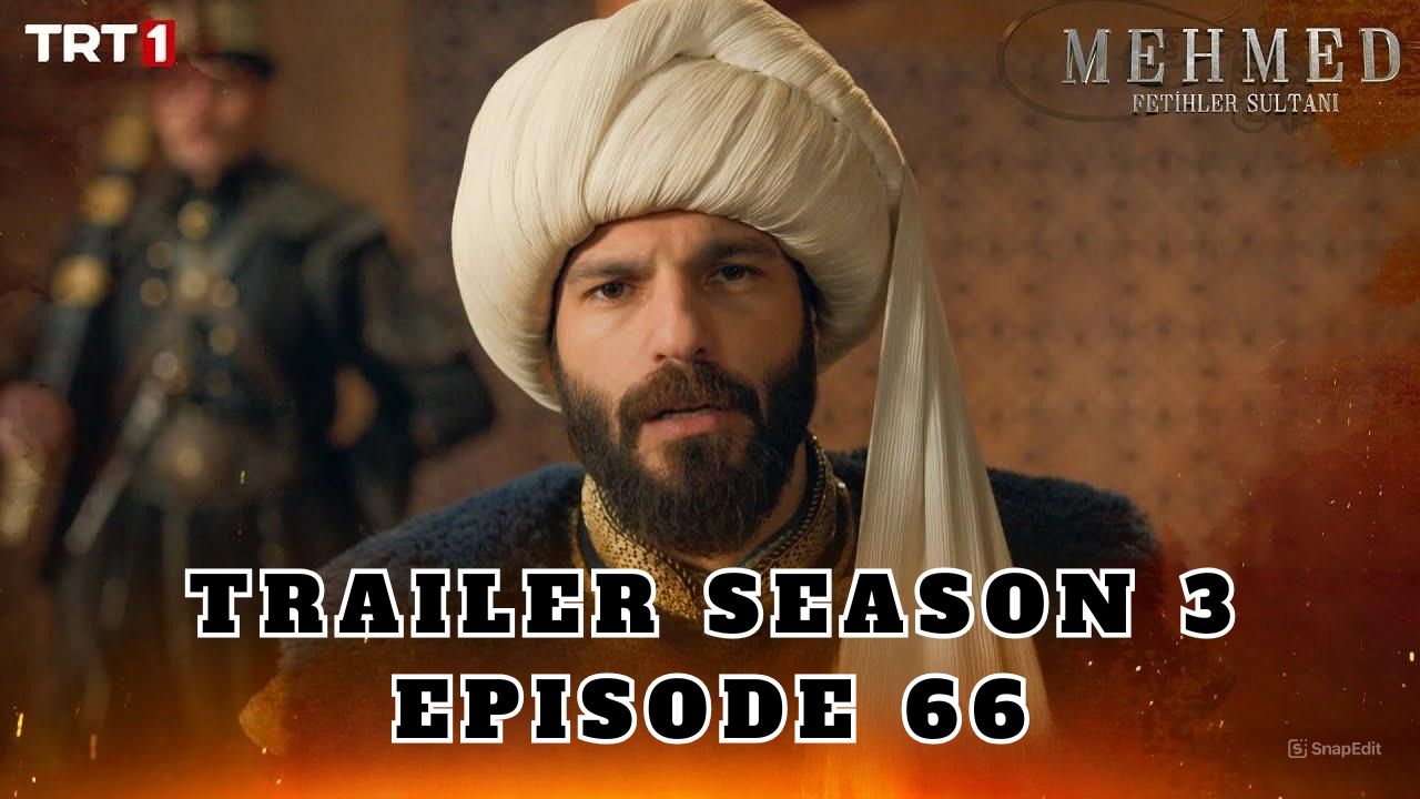 Trailer Mehmed: Fetihler Sultani Season 3 Episode 66