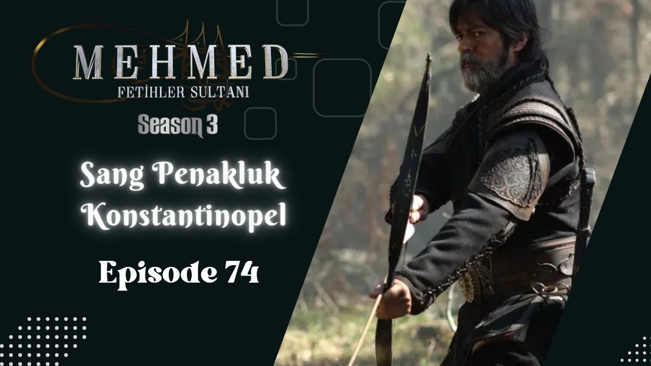 Mehmed: Fetihler Sultanı Season 3 Episode 74 Subtitle Indonesia