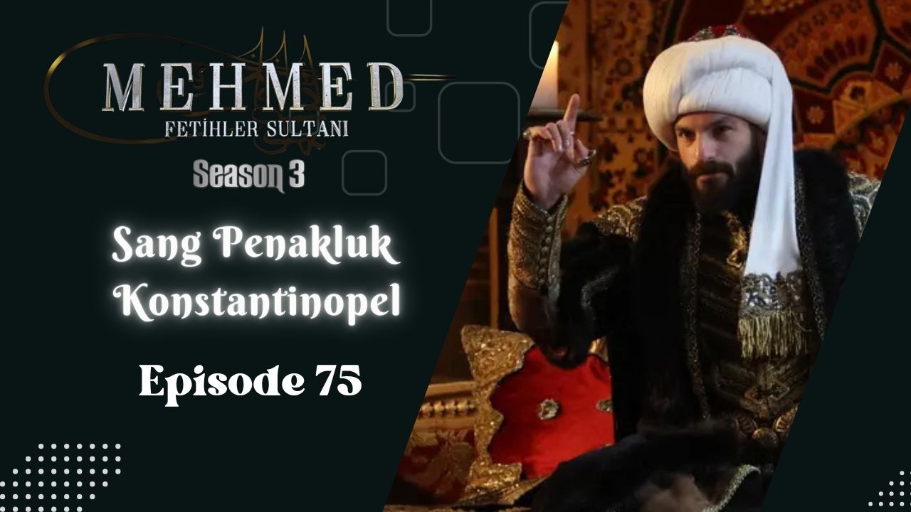 Mehmed: Fetihler Sultanı Season 3 Episode 75 Subtitle Indonesia