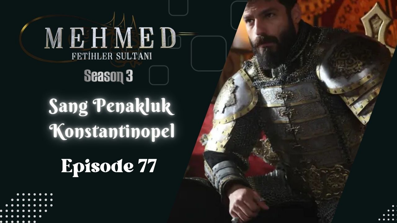 Mehmed: Fetihler Sultanı Season 3 Episode 77 Subtitle Indonesia