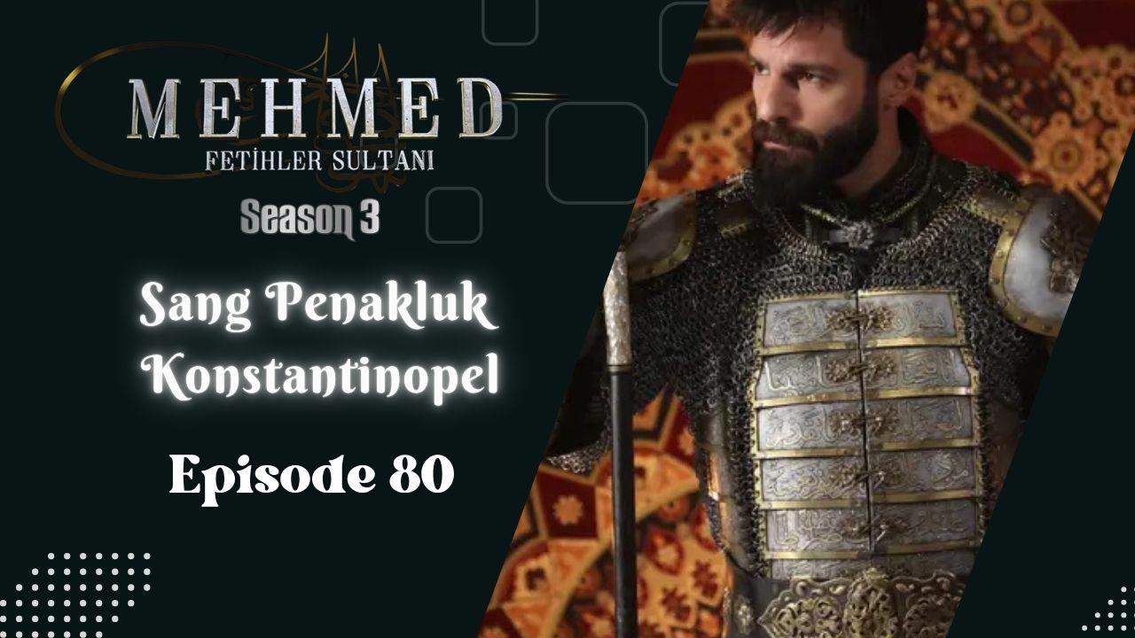 Mehmed: Fetihler Sultanı Season 3 Episode 80 Subtitle Indonesia